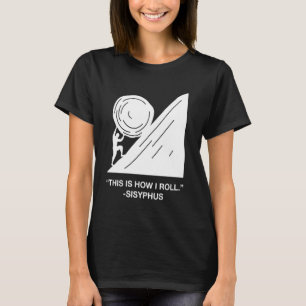 Funny How I Roll Sisyphus Mythology English Lit Te T-Shirt