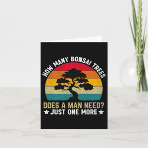Funny How Many Bonsai Trees Does A Man Need _ Just Card