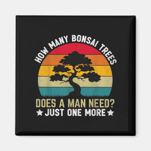 Funny How Many Bonsai Trees Does A Man Need _ Just Magnet