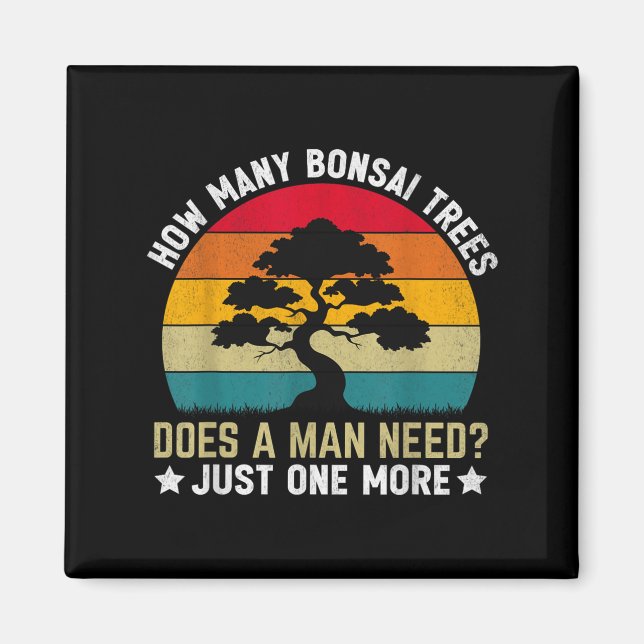 Funny How Many Bonsai Trees Does A Man Need _ Just Magnet (Front)
