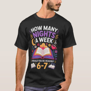 Funny How Many Nights A Week Should You Be Reading T-Shirt