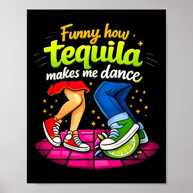 Funny How Tequila Makes Me Dance Party Crew Joke  Poster (Front)