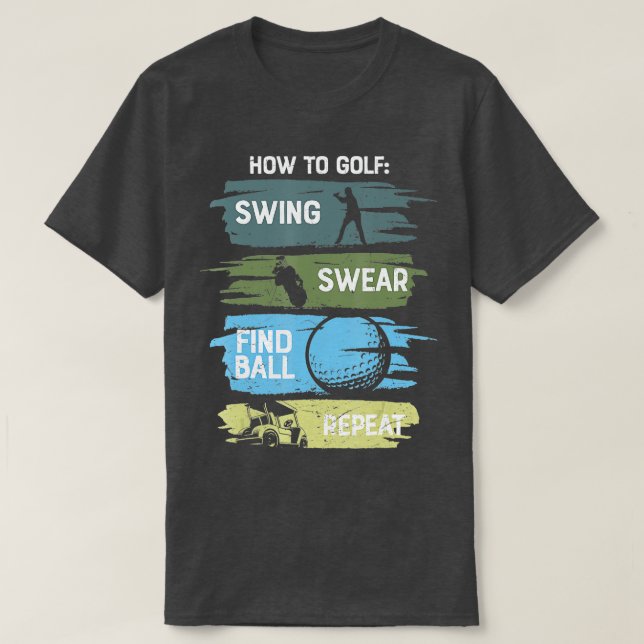 Funny How To Golf Swing Swear Repeat  T-Shirt (Design Front)