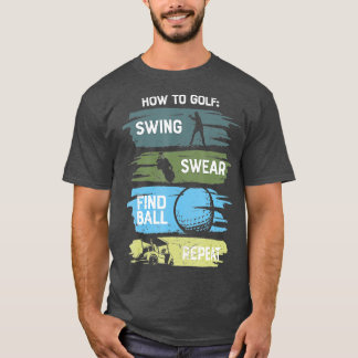 Funny How To Golf Swing Swear Repeat T-Shirt