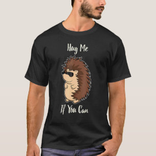 Funny Hug Me If You Can Hedgehog Animal T-Shirt