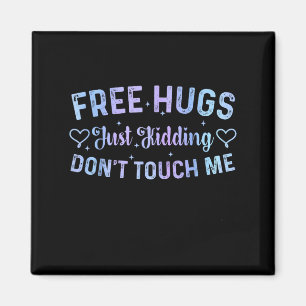 Funny Hugs Quote Meme Hugs Just Kidding Don't Touc Magnet