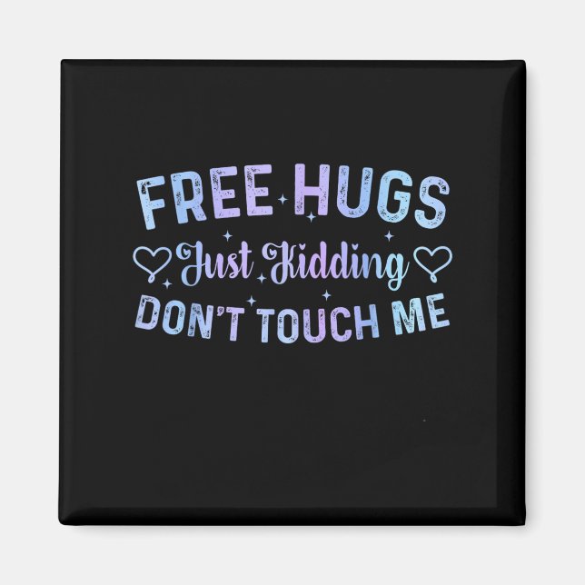 Funny Hugs Quote Meme Hugs Just Kidding Don't Touc Magnet (Front)