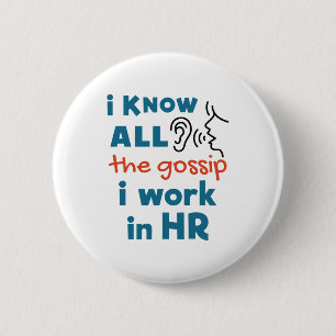 Funny Human Resources HR I Know all the Gossip 6 Cm Round Badge