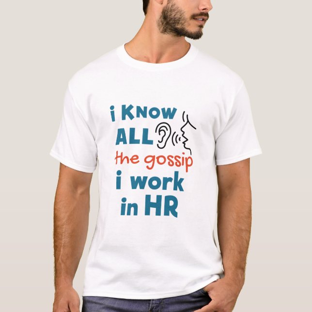 Funny Human Resources HR I Know all the Gossip T-Shirt (Front)