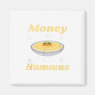 Funny Hummus T Shirt - Money Cant Buy Love Magnet