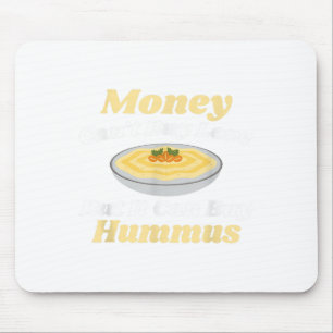 Funny Hummus T Shirt - Money Cant Buy Love Mouse Pad