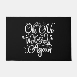 Funny Humor - Oh No, Not You Again Doormat