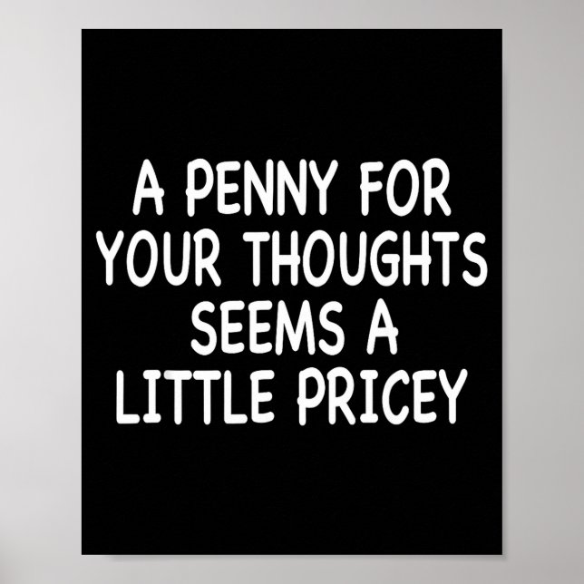 Funny Humor Saying, Penny For Your Thoughts Sarcas Poster (Front)