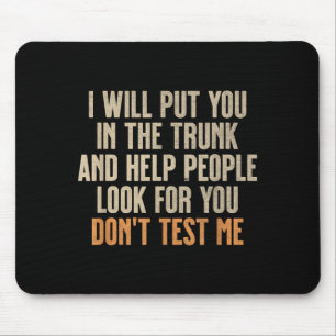 Funny Humour Adult Quote - Put In The Trunk Mouse Pad