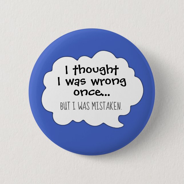 Funny humour I thought I was wrong cartoon 6 Cm Round Badge (Front)