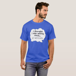 Funny humour I thought I was wrong cartoon T-Shirt