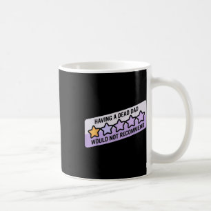Funny Humour Joke Having A Dead Dad Would Recommen Coffee Mug