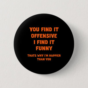 Funny Humour Offensive Happy Quote Sarcastic 6 Cm Round Badge