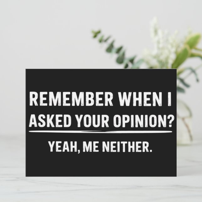 Funny Humour Remember When I Asked Your Opinion Invitation (Standing Front)