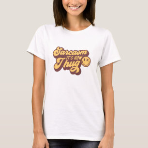 Funny humour Sarcasm its how I hug T-Shirt
