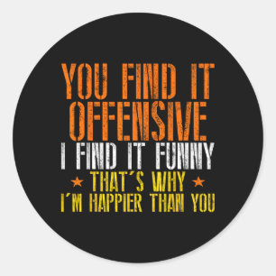 Funny Humour Sarcastic Offensive Happy Feeling Classic Round Sticker