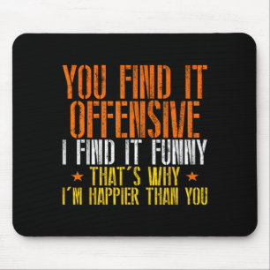 Funny Humour Sarcastic Offensive Happy Feeling Mouse Pad