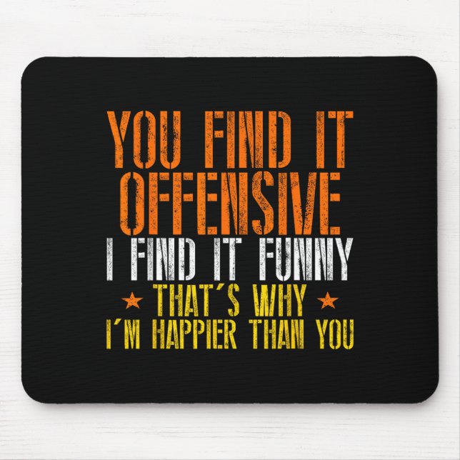 Funny Humour Sarcastic Offensive Happy Feeling Mouse Pad (Front)