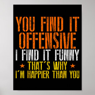 Funny Humour Sarcastic Offensive Happy Feeling Poster