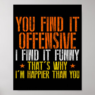Funny humour sarcastic offensive happy feeling poster