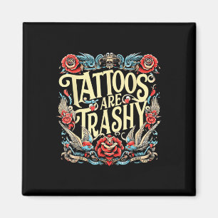 Funny Humour Tattoo Artist Tattoos Are Trashy Sarc Magnet