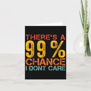 Funny Humour There's A 99% Chance I Don't Care Sar Card