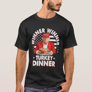 Funny Humour Trump Winner Winner Turkey Dinner Tha T-Shirt