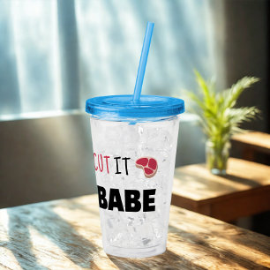 Funny Humour You Gotta Cut It On The Bias Babe Acrylic Tumbler