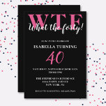 Funny Humourous 40th Birthday WTF Black & Pink Invitation<br><div class="desc">Celebrate your 40th birthday in style and with humour! On a black background,  the large pink typography at the top reads WTF and,  underneath in white typography "What the forty!". Underneath,  you can customise the white typography with your own details. Unique,  cheeky and perfect for the big birthday celebrations!</div>