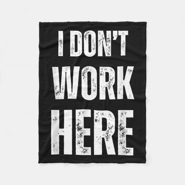 Funny Humourous Statement I Don't Work Here  Fleece Blanket (Front)