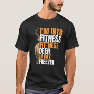 Funny Hunter Dad I m Into Fitness Deer Freezer Hun T-Shirt