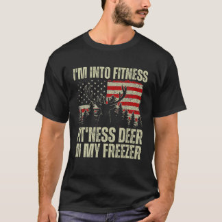 Funny Hunter Dad I m Into Fitness Deer Freezer Hun T-Shirt