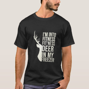 Funny Hunter Dad Im into fitness deer in my freeze T-Shirt