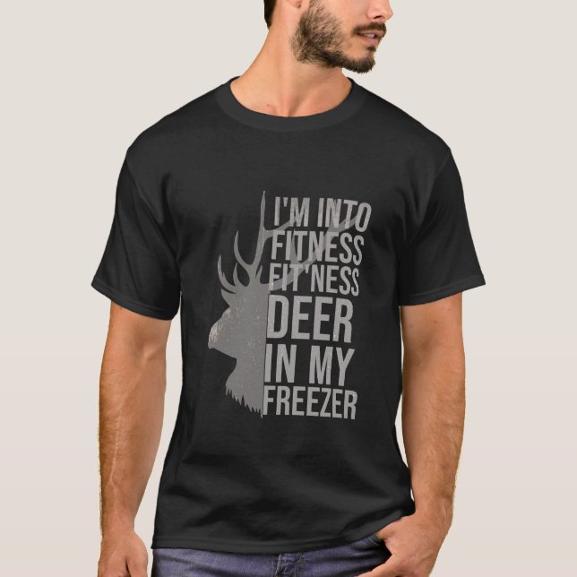 Funny Hunter Dad Im into fitness deer in my freeze T-Shirt (Front)