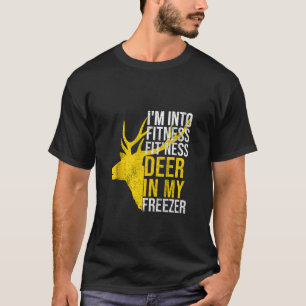 Funny Hunter Dad Im into fitness deer in my freeze T-Shirt