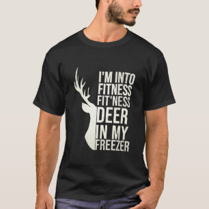 Funny Hunter Dad Im into fitness deer in my freeze T-Shirt