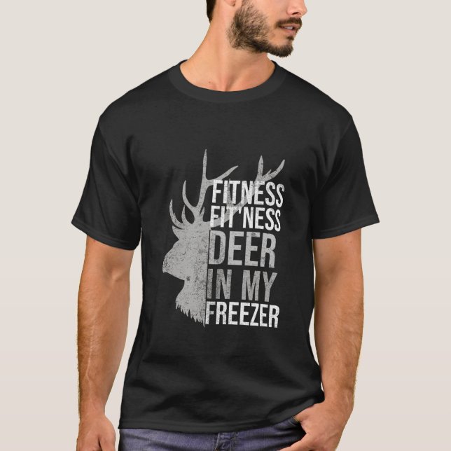 Funny Hunter Dad Im into fitness deer in my freeze T-Shirt (Front)