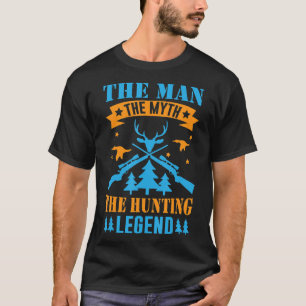 Funny Hunter -The Man The Myth The Hunting Legend T-Shirt