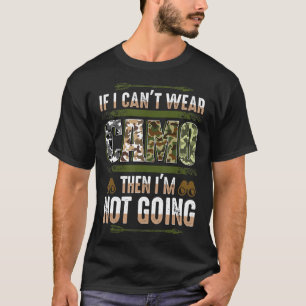 Funny Hunting Camo If I Cant Wear Camo Then Im Not T-Shirt