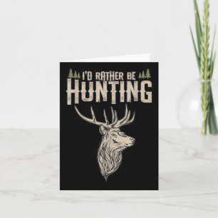Funny Hunting Deer Id Rather Be Hunting Camping Su Card
