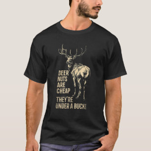 Funny Hunting Deer Nuts Are Cheap They re Under A  T-Shirt
