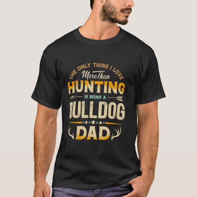 Funny Hunting Father s Day Bulldog Dad Dog Lover T-Shirt (Front)