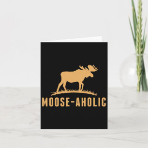 Funny Hunting Graphic Moose-aholic Women Men Moose Card