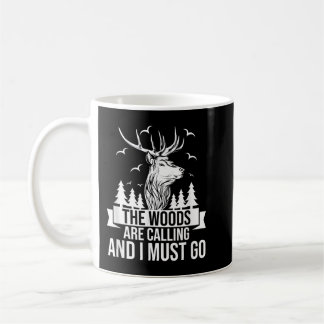 Funny Hunting Hunter - The Woods Is Calling And I  Coffee Mug