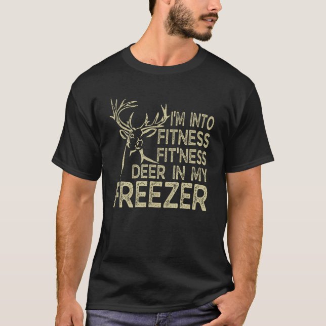 Funny Hunting I m Into Fitness Fit ness Deer In My T-Shirt (Front)